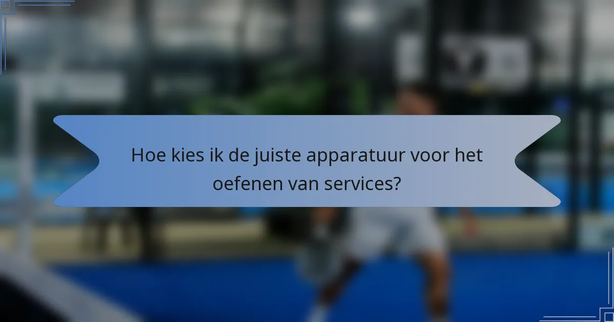 Hoe kies ik de juiste apparatuur voor het oefenen van services?