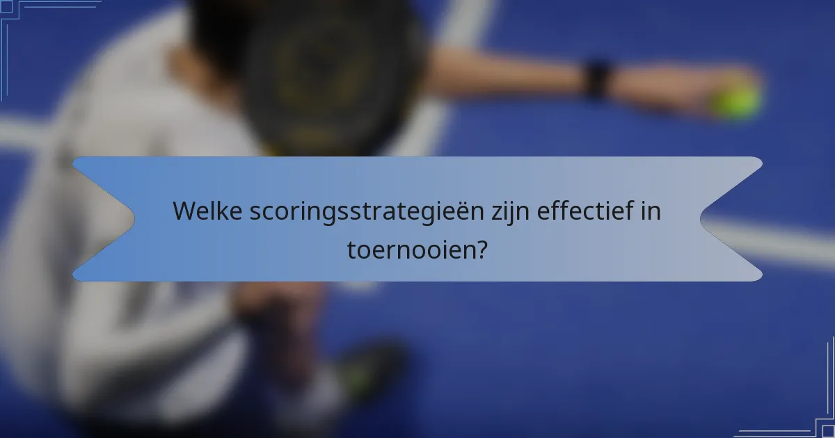 Welke scoringsstrategieën zijn effectief in toernooien?